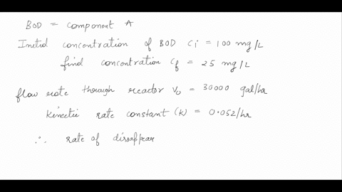 a-company-has-asked-you-to-design-a-plug-flow-reactor-to-be-used-in-a-water-reclamation-plant-the-bod-influent-concentration-is-100-mgl-the-effluent-concentration-must-be-no-greater-than-25-98031