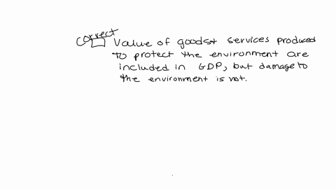 choose-the-statement-that-is-incorrect-group-of-answer-choices-the-value-of-goods-and-services-produced-to-protect-the-environment-are-included-in-gdp-but-damage-to-the-environment-is-not-th-25523
