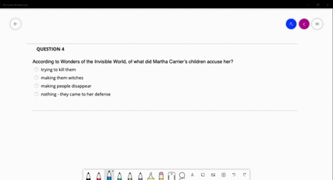 question-4-according-to-wonders-of-the-invisible-world-of-what-did-martha-carriers-children-accuse-her-trying-to-kill-them-making-them-witches-making-people-disappear-nothing-they-came-to-he-9563