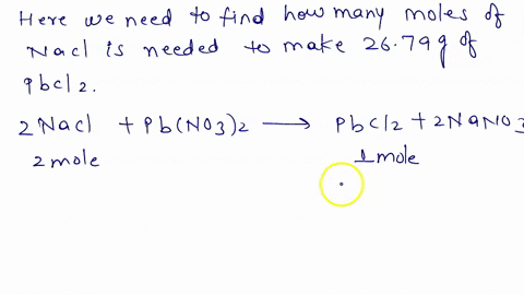 how-many-moles-of-nacl-are-needed-if-we-want-to-make-2679-grams-of-pbcl-2-by-the-reaction-2-nacl-pbno32-pbcl2-2-nano3