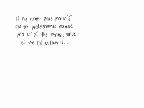 if-the-current-share-price-is-s-and-the-predetermined-exercise-price-is-x-the-intrinsic-value-of-the-call-option-is-a-operatornamemax0-s-x-b-operatornamemax0-x-s-c-operatornamemin0-s-x-d-operatornamem