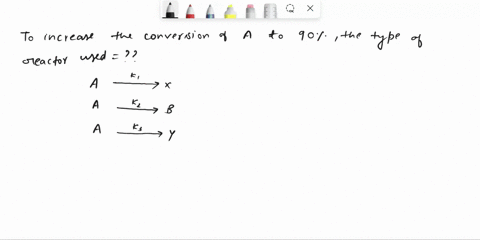 trambouze-reaction-reactant-a-decomposes-by-three-simultaneous-reactions-fo-form-three-productsone-that-is-desiredb-and-two-that-are-undesiredx-and-ythese-gas-phase-reactionsalong-with-the-a-76249