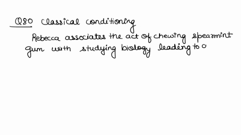 question-80-rebecca-chews-spearmint-gum-while-she-studies-for-her-biology-exams-now-whenever-she-chews-spearmint-gum-her-brain-decides-its-time-to-go-into-biology-mode-she-chews-gum-during-h-84877