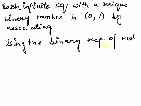 3-show-that-there-is-a-bijection-between-the-set-t-of-all-infinite-sequences-having-only-os-and-1s-and-the-continuum-r-deduce-from-this-that-for-the-cardinality-of-the-continuum-r-we-have-c-14813