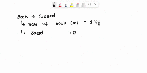 show-that-the-kinetic-energy-of-a-10-kg-book-tossed-across-the-room-at-a-speed-of-30-ms-is-45-j-1-j-is-equivalent-to-1-kgms2-65063