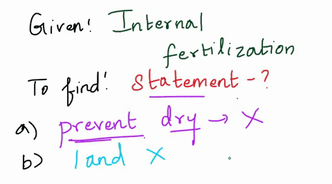 internal-fertilization-a-can-prevent-the-drying-out-of-gametes-and-zygotes-b-must-take-place-on-land-75723