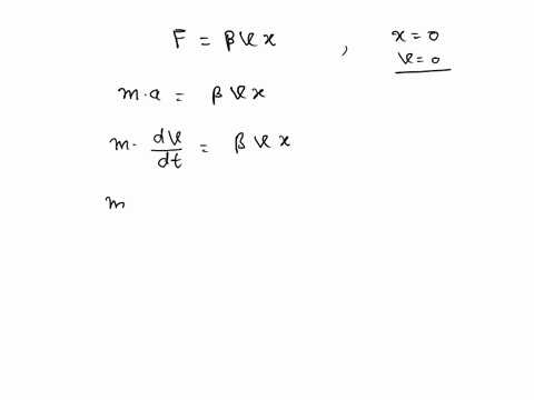 the-force-acting-on-particle-of-mass-mis-given-by-f-bvx-where-b-is-positive-constant-is-the-position-and-v-is-tbe-velocity-find-the-velocity-as-function-of-position-for-this-particle-which-s-40478