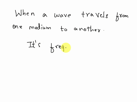 a-wave-travels-from-one-medium-to-a-different-medium-what-happens-to-its-amplitude-frequency-and-wavelength-assume-the-spring-constant-of-the-second-medium-is-comparable-to-that-of-the-first-86607
