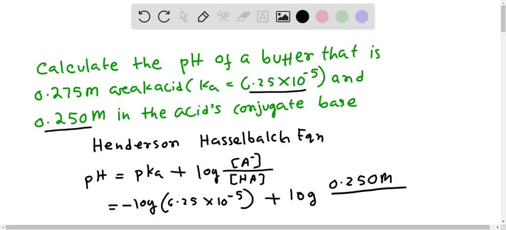 Solved Henderson Hasselbalch Equation What Is The Ph Of A Buffer That Is 0 275 M In A Weak Acid And 0 250 M In The Acid S Conjugate Base The Acid S Ionization Constant Is Ka