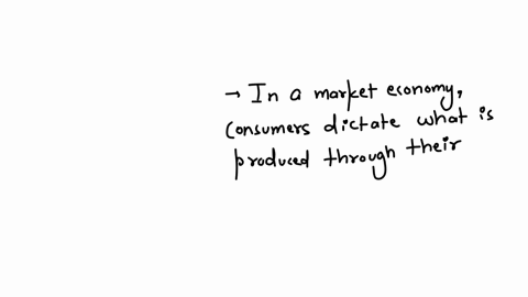 in-a-market-economy-producers-will-produce-the-goods-and-services-that-are-bneeded-by-the-government-first-cdemanded-the-most-by-consumers-dwhat-no-other-producers-are-producing-bneeded-by-the-governm