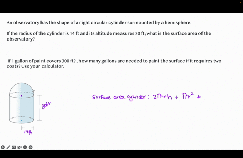 an-observatory-has-the-shape-of-a-right-circular-cylinder-surmounted-by-a-hemisphere-if-the-radius-of-the-cylinder-is-14-ft-and-its-altitude-measures-30-ft-what-is-the-surface-area-of-the-ob-85575