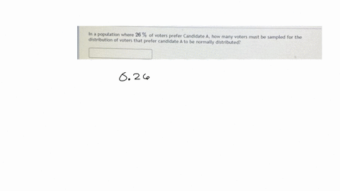 in-a-population-where-of-voters-prefer-candidate-a-how-many-voters-must-be-sampled-for-the-distribution-of-voters-that-prefer-candidate-a-to-be-normally-distributed