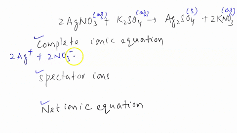 2-agno3aq-k2so4aq-2-kno3-aq-ag2so4s-a-write-the-complete-ionic-equation-b-identify-the-spectator-ions-c-write-the-net-ionic-equation-27322