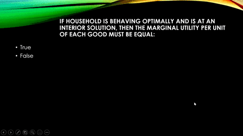 if-household-is-behaving-optimally-and-is-at-an-interior-solution-then-the-marginal-utility-per-unit-of-each-good-must-be-equal-35607
