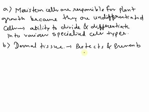 explain-how-meristem-cells-are-responsible-for-plant-growth-b-name-the-different-plant-tissue-types-and-describe-the-function-of-each-list-the-tissues-found-in-plant-leaf-and-describe-how-ea-87786