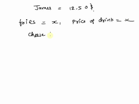 james-bought-a-cheeseburger-fries-and-a-drink-for-dinner-the-cheeseburger-was-three-times-the-price-of-the-fries-and-the-drink-and-the-fries-were-the-same-price-if-the-entire-meal-cost-1250-25334