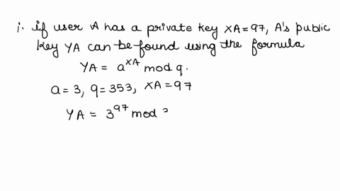 users-a-and-b-use-the-diffie-hellman-key-exchange-technique-with-a-common-prime-q-353-and-a-primitive-root-3-i-if-user-a-has-private-key-xa-97-what-is-as-public-key-ya-ii-if-user-b-has-priva-77975