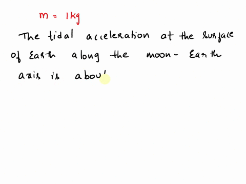 6-the-ocean-tides-on-the-farth-are-caused-by-the-tidal-attraction-of-the-moon-and-ihe-sun-on-the-water-in-the-oceans-calculate-the-force-that-acts-on-kg-of-water-at-the-surface-of-the-sea-du-23333