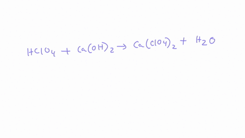 predict-the-products-of-the-reaction-below-that-is-complete-the-right-hand-side-of-the-chemical-equation-be-sure-your-equation-is-balanced-hclo4caoh2-95586