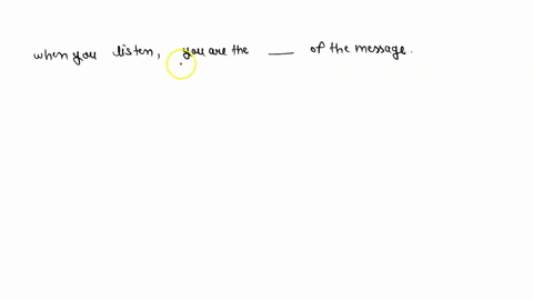 when-you-listen-you-are-the___________-of-the-message-69204