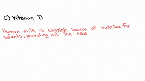 human-milk-has-adequate-nutrients-except-for-which-of-the-following-a-vitamin-a-b-vitamin-b6-c-vitamin-d-d-vitamin-e-e-vitamin-c
