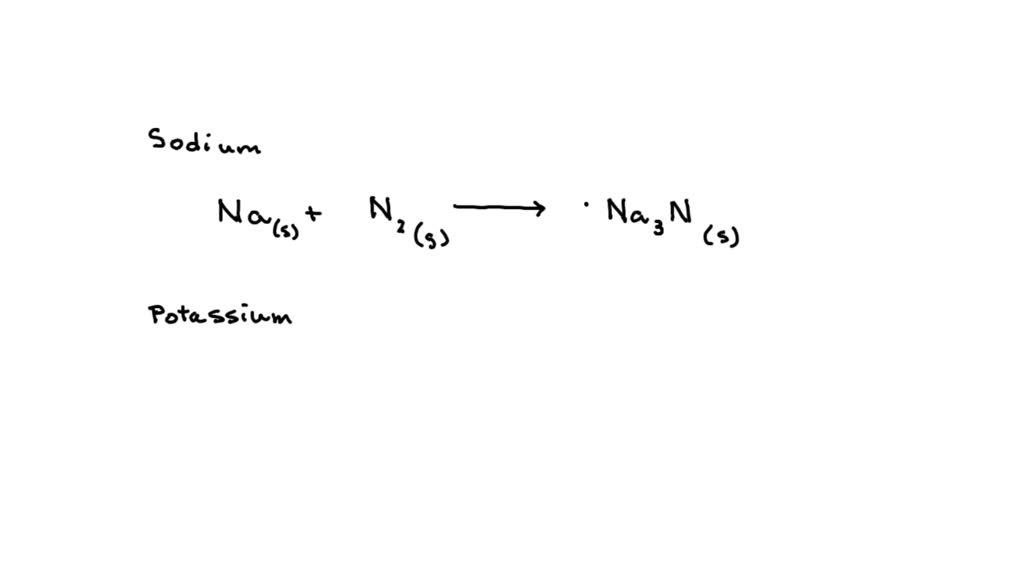 SOLVED: With nitrogen gas, producing sodium nitride of potassium ...