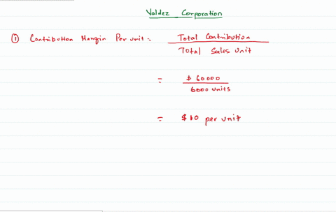 valdez-corporation-has-provided-the-following-contribution-format-income-statement-assume-that-the-following-information-is-within-the-relevant-range-sales-6000-units-240000-variable-expense-01157