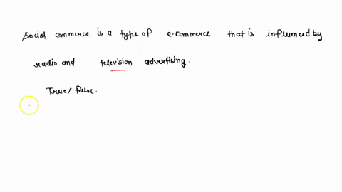 social-commerce-is-a-type-of-e-commerce-that-is-influenced-primarily-by-radio-and-television-advertising-true-false-31955