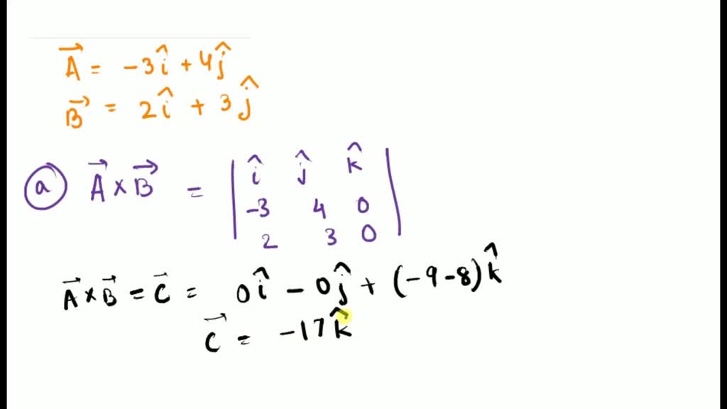 Two Vectors Are Given By A =-3i + 4j And B = 2i + 3j Find IA * B And I ...