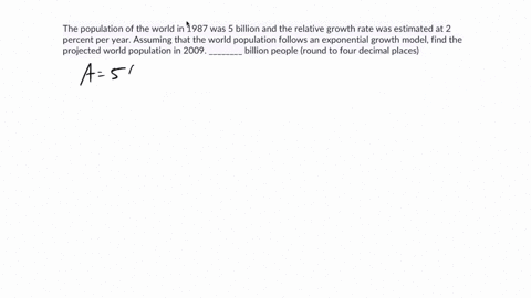 the-population-of-the-world-in-1987-was-5-billion-and-the-relative-growth-rate-was-estimated-at-2-percent-per-year-assuming-that-the-world-population-follows-an-exponential-growth-model-find-43983