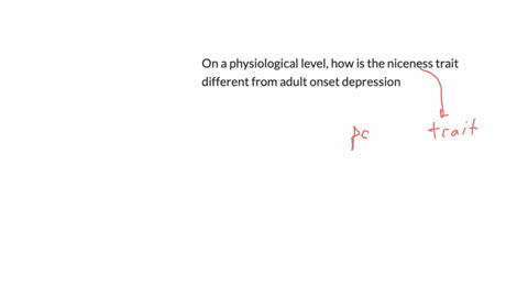 on-a-physiological-level-how-is-the-niceness-trait-different-from-adult-onset-depression