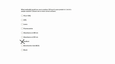 what-methods-would-you-use-to-analyze-150-ng-of-a-pure-protein-in-1-ml-of-a-sample-solution-choose-one-or-more-correct-answers_-fq-or-cbq-opa-lowry-fluorescamine-absorbance-at-280-nm-absorba-69516