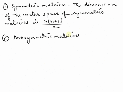 determine-the-dimension-of-the-vector-space-w-of-the-following-n-square-matrices-a-symmetric-matrices-b-antisymmetric-matrices-d-diagonal-matrices-c-scalar-matrices-52462
