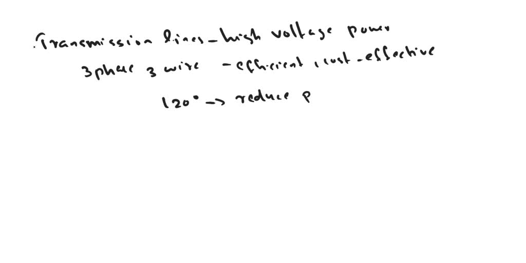 SOLVED: 'e) Discuss why the transmission lines are 3 phase 3 wire ...