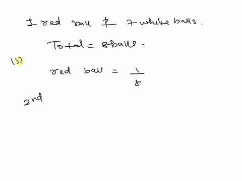 a-red-ball-and-7-white-balls-are-in-a-box-if-two-balls-are-drawn-without-replacement-what-is-the-probability-of-getting-each-of-the-following-enter-your-probabilities-as-fractions-a-a-red-ba-23365