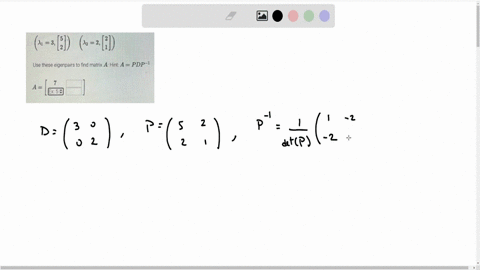 a-matrix-a-has-the-following-eigenpairs-leftlambda_13leftbeginarrayl-5-2-endarrayrightright-quadleftlambda_22leftbeginarrayl-2-1-endarrayrightright-use-these-eigenpairs-to-find-matrix-a-hint-ap-d-p-1