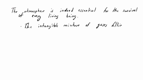 the-earths-atmosphere-is-essential-for-the-survival-of-all-living-things-includinghumans-point-out-your-response-related-to-this-statement-38082