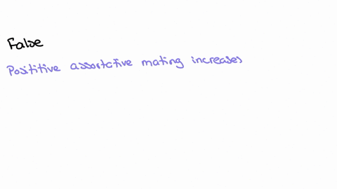 you-can-increase-the-rate-of-genetic-change-by-using-positive-assortative-mating-to-increase-the-variance-in-breeding-values-true-or-false