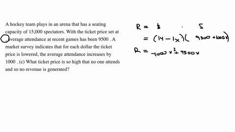 a-hockey-team-plays-in-an-arena-that-has-a-seating-capacity-of-15000-spectators-with-the-ticket-price-set-at-average-attendance-at-recent-games-has-been-9500-a-market-survey-indicates-that-for-each-2