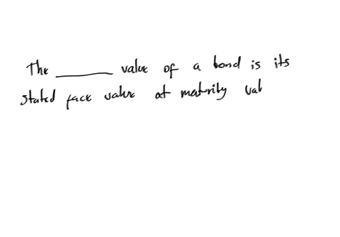 the-value-of-a-bond-is-its-stated-face-value-at-maturity-value-and-its-coupon-interest-rate-is-stated-annual-interest-rate-on-the-bond