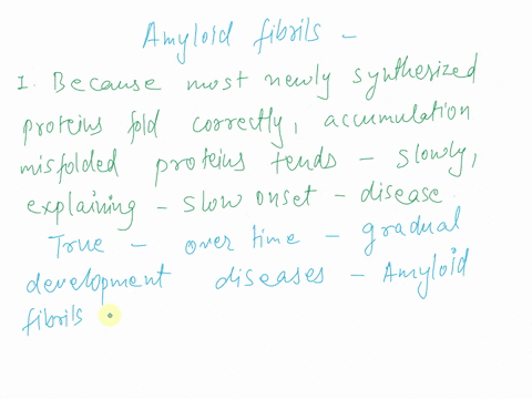 choose-the-true-statements-about-amyloid-fibrils-3-options-are-correct-1-because-most-newly-synthesized-proteins-fold-correctly-the-accumulation-of-misfolded-proteins-or-fragments-tends-to-o-85697