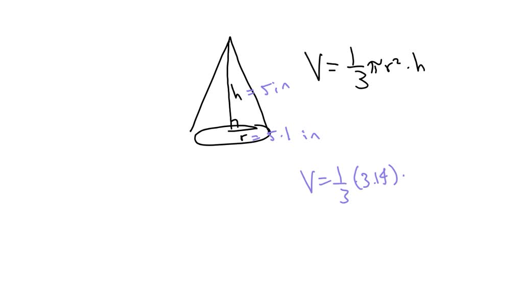 SOLVED: A cone has a radius of 5.1 inches and a height of 5 inches