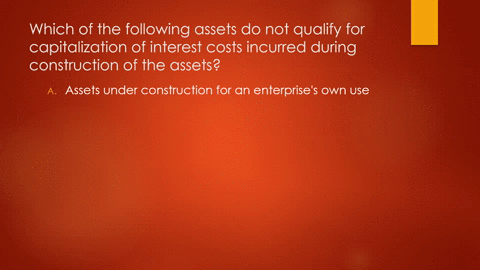 which-of-the-following-assets-do-not-qualify-for-capitalization-of-interest-costs-incurred-during-construction-of-the-assets-select-one-the-activities-necessary-to-prepare-them-for-their-ass-76651