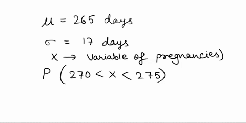 assume-that-the-duration-of-human-pregnancies-can-be-described-by-narma-mode-with-mean-265-days-and-standard-deviation-17-days-answer-the-following-questions-a-what-percentage-of-pregnancies-80093