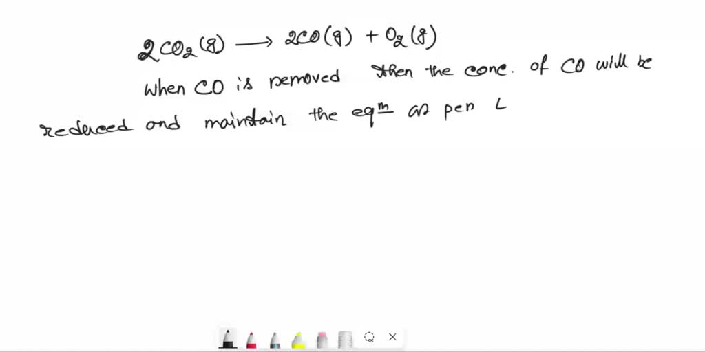 SOLVED For the endothermic reaction 2CO2 (g) â†’ 2CO (g) + O2 (g), Î