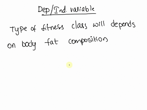 identify-the-independent-varable-and-the-dependent-variable-wellness-instructor-wants-determine-the-effect-of-fitness-dass-types-on-body-fat-composition-before-randomly-assigning-the-partici-68289