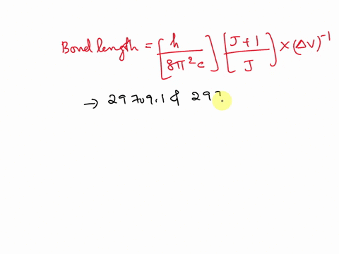 the-first-two-anti-stokes-lines-in-the-rotational-raman-spectrum-of-n2-occur-at-297091-and-297171-cm-1-calculate-the-bond-length-of-n2-molecule-please-show-work-formulas-what-symbols-mean-in-91873