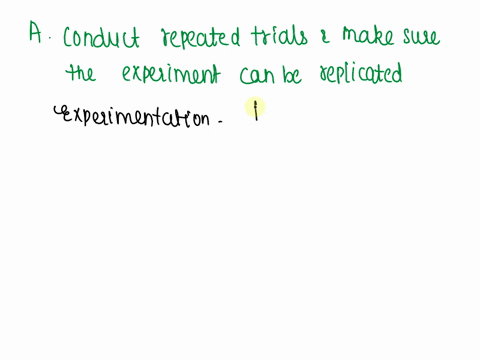 which-describes-the-best-approach-when-conducting-a-scientific-experiment-a-conduct-repeated-trials-and-make-sure-the-experiment-can-be-replicated-b-conduct-a-single-trial-and-make-sure-the-51572