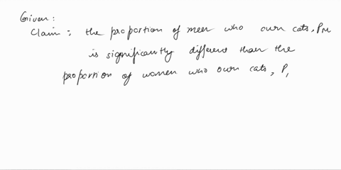 test-the-claim-that-the-proportion-of-men-who-own-cats-is-significantly-different-than-the-proportion-of-women-who-own-cats-at-the-002-significance-level-the-null-and-alternative-hypothesis-49217
