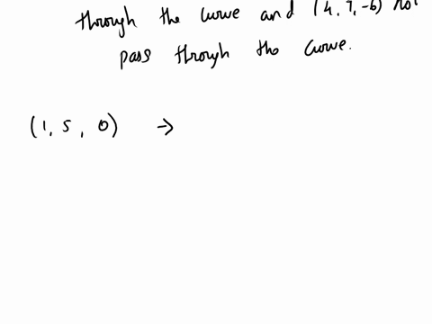 show-that-the-curve-with-parametric-equations-x-2y-3-2tz-1-t3-passes-through-the-points-1-5-0-and-16-565-but-not-through-the-point-4-7-6-if-x-1-y-5-z-0-then-the-curve-passes-through-the-poin-04242